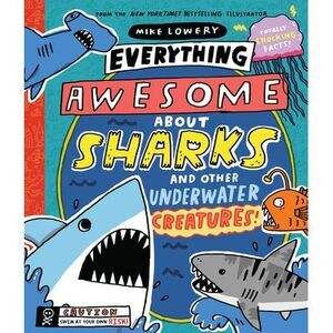Everything Awesome about Sharks and Other Underwater Creatures! -- Mike Lowery